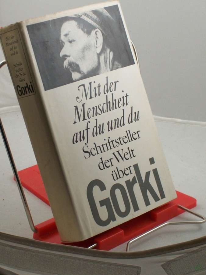 Artikelbild 1 des Artikels “Mit der Menschheit auf du und du : Schriftsteller d. Welt über Gorki / Hrsg. u. mit e. Vorw. von Ralf Schröder “