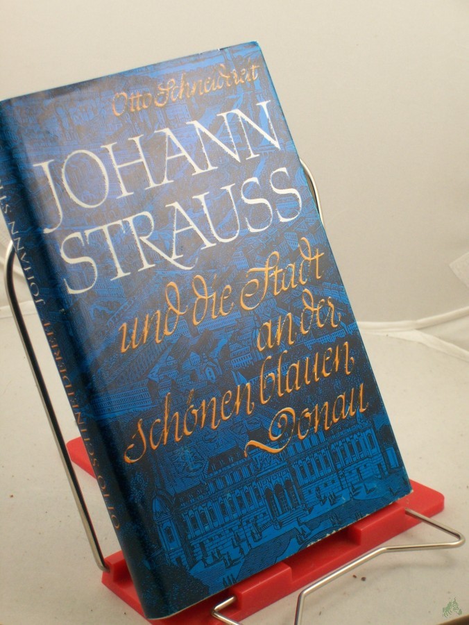 Artikelbild 1 des Artikels “Johann Strauß und die Stadt an der schönen blauen Donau / Otto Schneidereit “