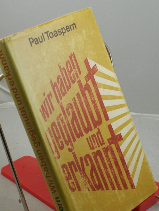 Product image 1 of the product “Wir haben geglaubt und erkannt... : Männer u. Frauen unserer Tage berichten, warum sie heute Christen sind / hrsg. von Paul Toaspern ”