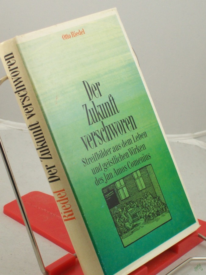 Artikelbild 1 des Artikels “Der Zukunft verschworen : Streifbilder aus d. Leben u. geistl. Wirken d. Jan Amos Comenius / Otto Riedel “