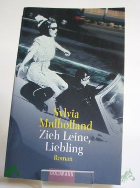 Artikelbild 1 des Artikels “Zieh Leine, Liebling : Roman / Sylvia Mulholland. Aus dem Engl. von Caroline Einhäupl “