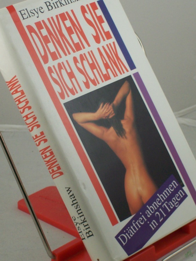 Product image 1 of the product “Denken Sie sich schlank! : Diätfrei abnehmen in 21 Tagen / Elsye Birkinshaw. Aus d. Amerikan. übers. von Giovanni Bandini u. Ditte König ”