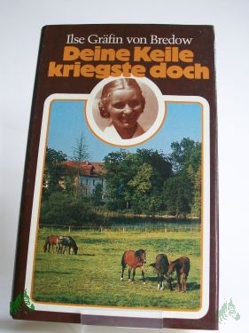 Artikelbild 1 des Artikels “Deine Keile kriegste doch : Mädchen-Erinnerungen an e. verlorene Heimat / Ilse Gräfin von Bredow “