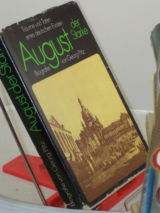 Artikelbild 1 des Artikels “August der Starke : Träume u. Taten e. dt. Fürsten ; Biographie / von Georg Piltz “