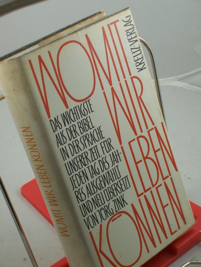 Product image 1 of the product “Womit wir leben können : Das Wichtigste aus d. Bibel in d. Sprache unserer Zeit / Für jeden Tag d. Jahres ausgew. u. neu übers. von Jörg Zink ”