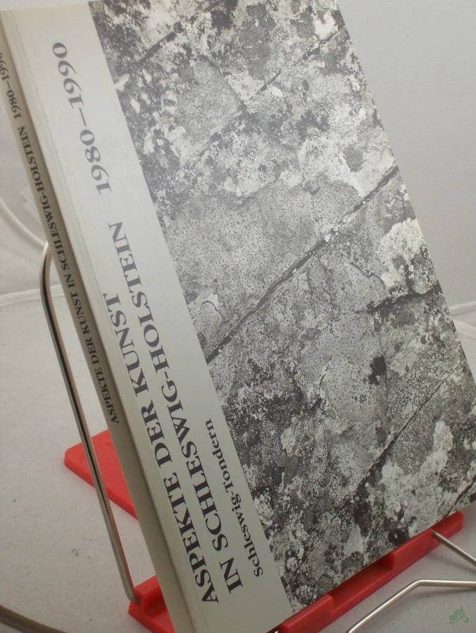 Product image 1 of the product “Aspekte der Kunst in Schleswig-Holstein : 1980 - 1990 ; Schleswig-Holsteinisches Landesmuseum, Schloss Gottorf, Schleswig, 20.1. - 17.2.1991 ; Sønderjyllands Kunstmuseum, Tønder Museum, Tondern DK, 11.5. - 16.6.1991 / ausgew. und kommentier ”