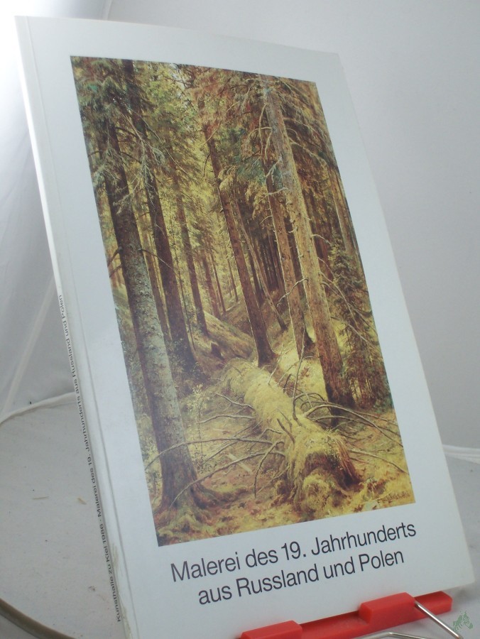 Product image 1 of the product “Malerei des 19. neunzehnten Jahrhunderts aus Russland und Polen : Verz. d. neuerworbenen 12 Gemälde russ. Maler u.d. Gemäldes e. poln. Künstlers ; zur Wiedereröffnung d. Kunsthalle Juni 1986 / Kunsthalle zu Kiel d. Christian-Albrechts-Univ. ”