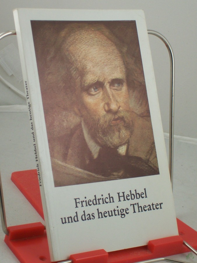 Artikelbild 1 des Artikels “Friedrich Hebbel und das heutige Theater “