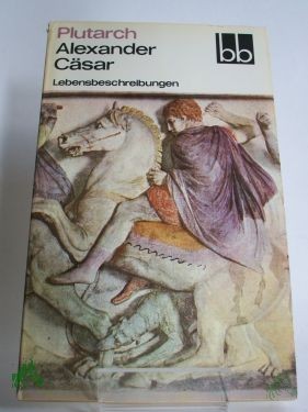 Product image 1 of the product “Alexander, Cäsar : Lebensbeschreibungen / Plutarch. Aus d. Griech. übers. von Johann Friedrich Salomon Kaltwasser ”