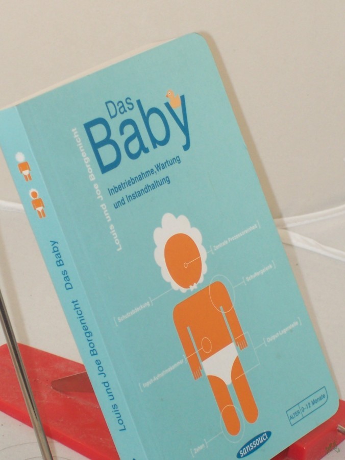 Product image 1 of the product “Das Baby : Inbetriebnahme, Wartung und Instandhaltung / Louis und Joe Borgenicht. Illustrationen von Paul Kepple und Jude Buffum. Aus dem Amerikan. von Birgit Franz ”