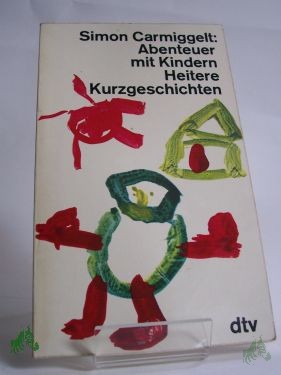 Artikelbild 1 des Artikels “Abenteuer mit Kindern : heitere Kurzgeschichten / Simon Carmiggelt. Aus d. Holländ. von Johannes Piron... “