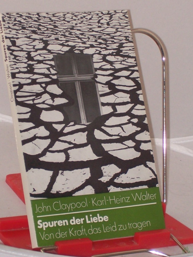 Product image 1 of the product “Spuren der Liebe : von d. Kraft, d. Leid zu tragen / John Claypool u. Karl-Heinz Walter. Dt. von Karl-Heinz Walter ”