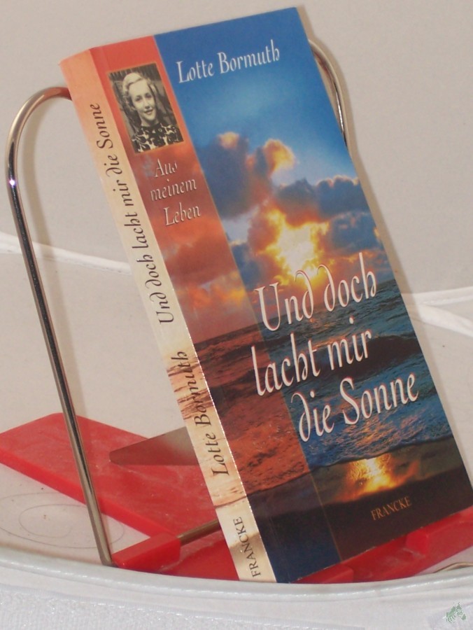 Product image 1 of the product “Und doch lacht mir die Sonne : aus meinem Leben / Lotte Bormuth ”