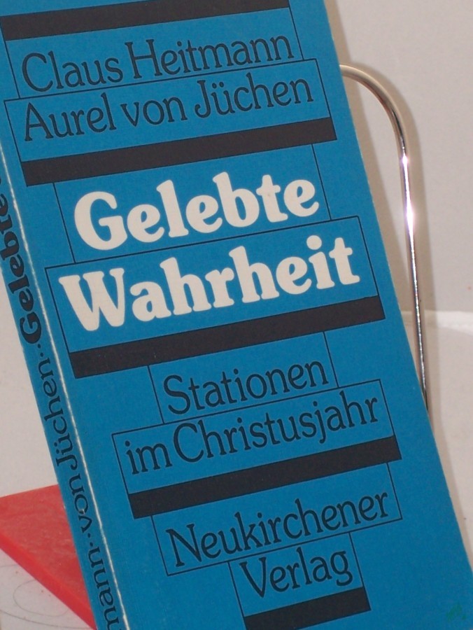 Product image 1 of the product “Gelebte Wahrheit : Stationen im Christusjahr ; e. Leitf. zur bibl. Besinnung / Claus Heitmann ; Aurel von Jüchen ”