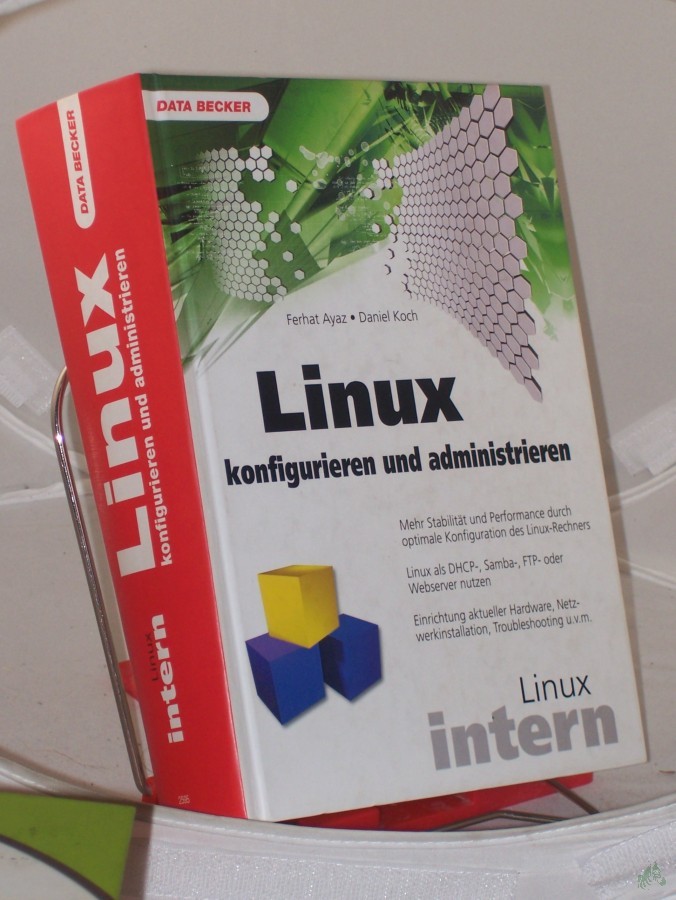 Product image 1 of the product “Linux konfigurieren und administrieren / Ferhat Ayaz ; Daniel Koch ”