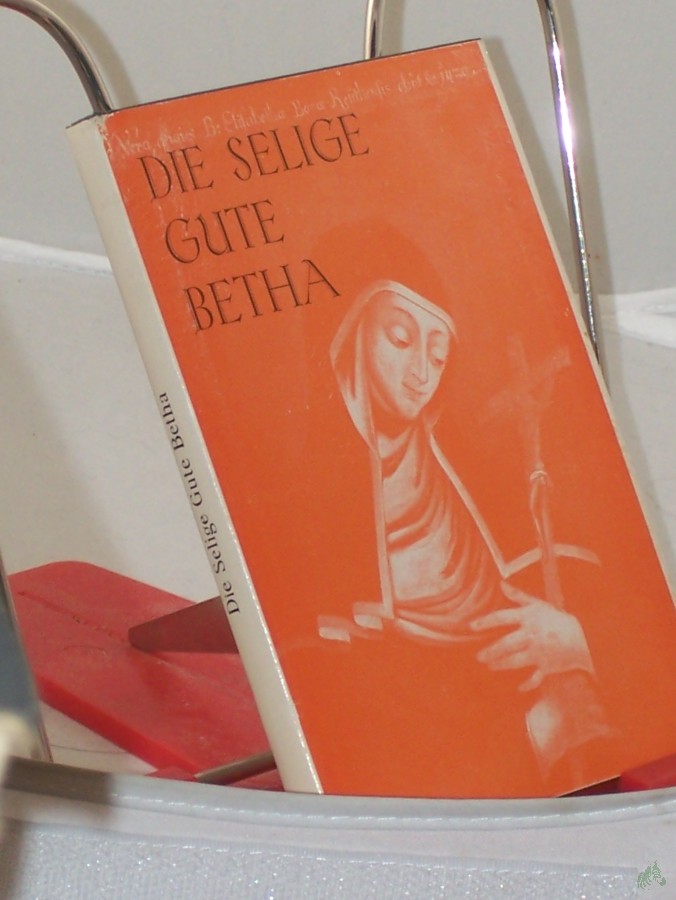 Product image 1 of the product “Die selige gute Betha von Reute : Wallfahrtsbuch mit geschichtl. Erl. / von Paul Schurer ”