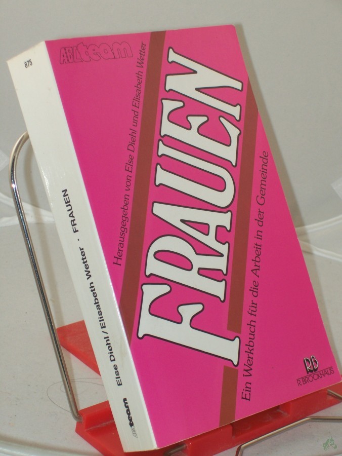Product image 1 of the product “Frauen : ein Werkbuch für die Arbeit in der Gemeinde / in Zusammenarbeit mit vielen Mitarb. hrsg. von Else Diehl u. Elisabeth Wetter ”