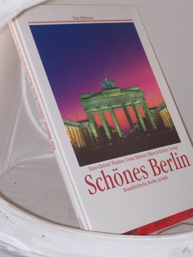 Product image 1 of the product “Schönes Berlin = Beautiful Berlin / Hans-Christof Wächter ; Toma Babovic. Übertr. ins Engl.: Paul Bewicke. Übertr. ins Franz.: Michèle Schönfeldt ”