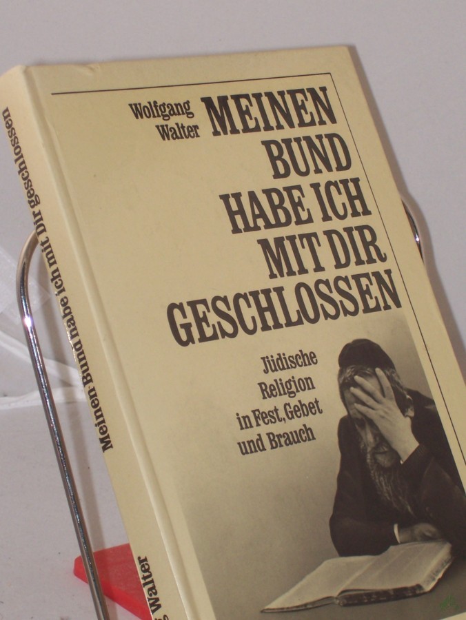 Product image 1 of the product “Meinen Bund habe ich mit dir geschlossen : jüdische Religion in Fest, Gebet und Brauch / Wolfgang Walter ”