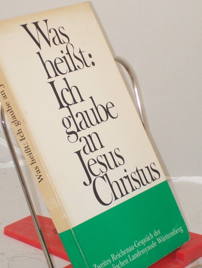 Artikelbild 1 des Artikels “Was heißt: Ich glaube an Jesus Christus? / Zweites Reichenau-Gespräch. Hrsg. von der Evangelischen Landessynode in Württemberg “