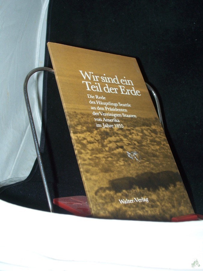 Product image 1 of the product “Wir sind ein Teil der Erde : die Rede des Häuptlings Seattle an den Präsidenten der Vereinigten Staaten von Amerika im Jahre 1855 / Seattle ”