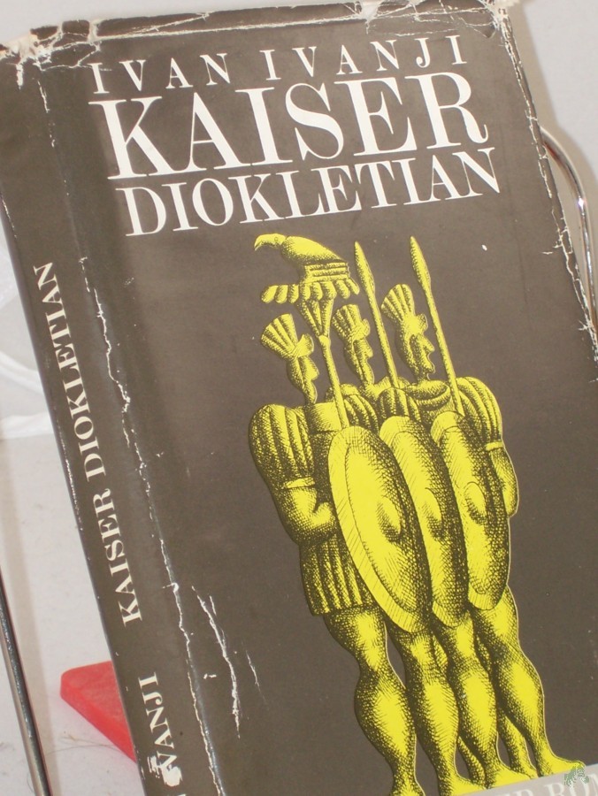 Product image 1 of the product “Kaiser Diokletian : histor. Roman / von Ivan Ivanji. Aus d. Serbokroat. von Edith Netzband ”
