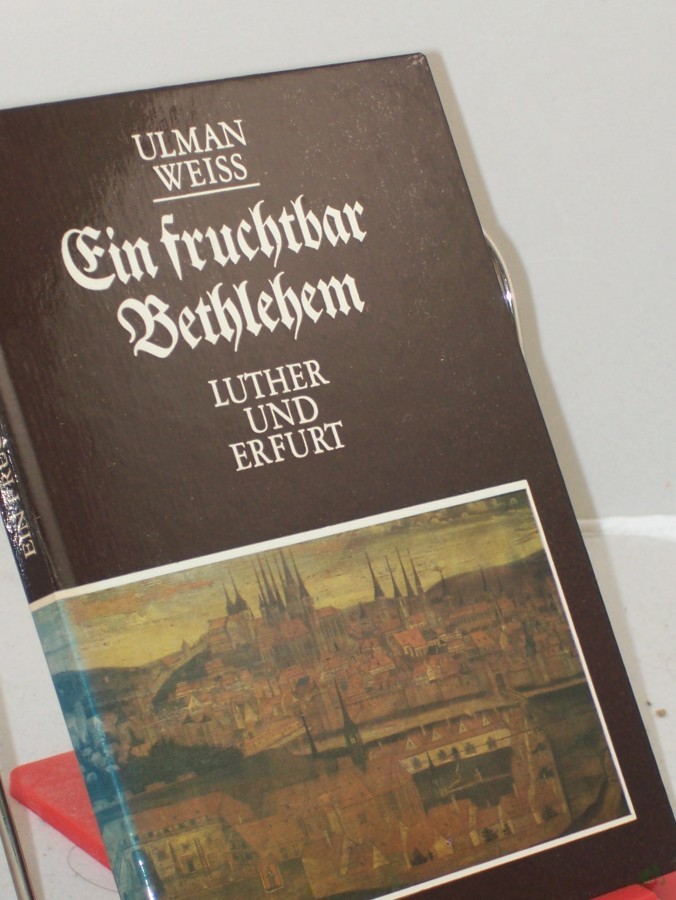 Artikelbild 1 des Artikels “Ein fruchtbar Bethlehem : Luther u. Erfurt / Ulman Weiss “