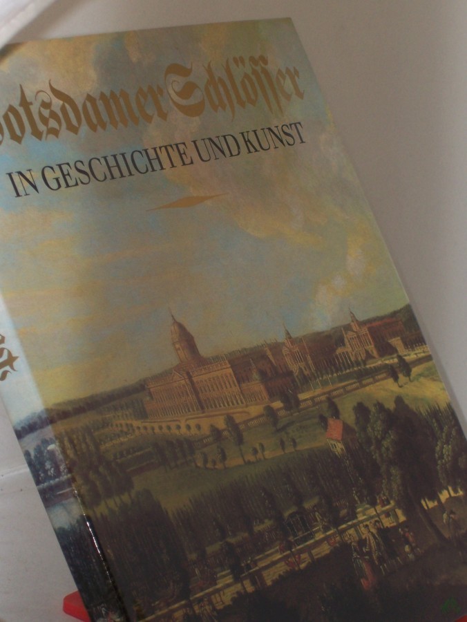 Artikelbild 1 des Artikels “Potsdamer Schlösser in Geschichte und Kunst / Hrsg.: Staatl. Archivverwaltung d. DDR, Staatl. Schlösser u. Gärten Potsdam-Sanssouci. Erarb.: Staatl. Schlösser u. Gärten Potsdam-Sanssouci... Bildausw., Zsstellung, Texte: Udo Dräger... Foto “