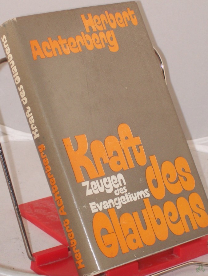 Artikelbild 1 des Artikels “Kraft des Glaubens : Zeugen d. Evangeliums aus d. 20. Jh. nach Christus / Herbert Achterberg “