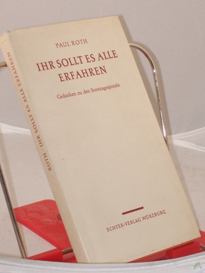 Artikelbild 1 des Artikels “Ihr sollt es alle erfahren : Gedanken zu d. Sonntagsepisteln / Paul Roth “