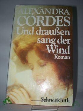 Artikelbild 1 des Artikels “Und draussen sang der Wind : Roman / Alexandra Cordes “