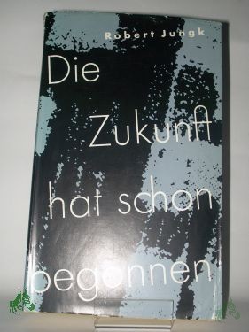 Artikelbild 1 des Artikels “Die Zukunft hat schon begonnen : Amerikas Allmacht u. Ohnmacht / Robert Jungk “