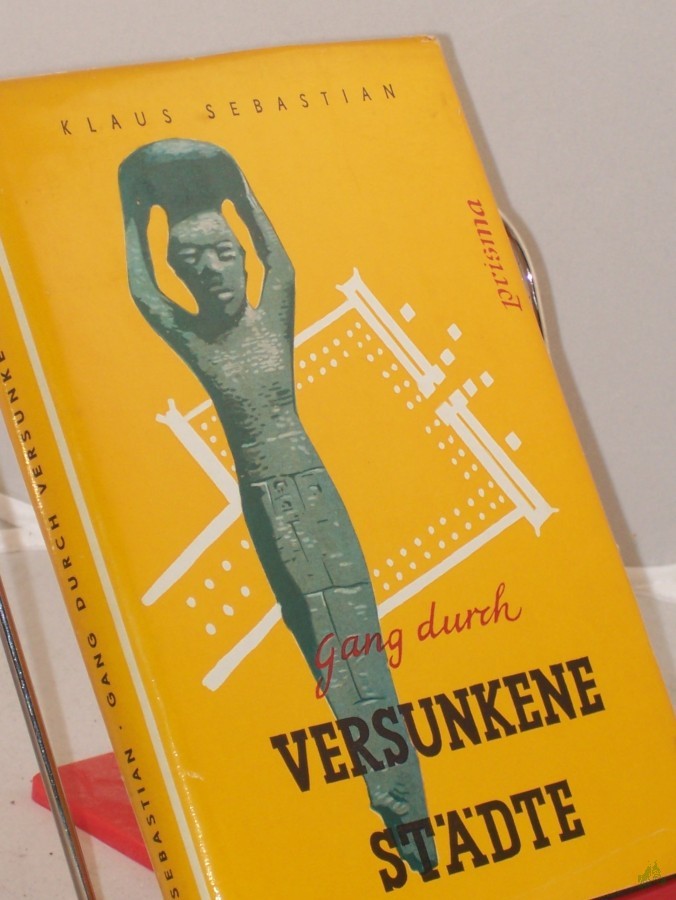 Artikelbild 1 des Artikels “Gang durch versunkene Städte : Ein Ausflug ins Reich d. Archäologie / Klaus Sebastian. Unter Mitarb. von Karl Friese. Mit 59 Abb. sowie 85 Zeichn. von Hans Happach “