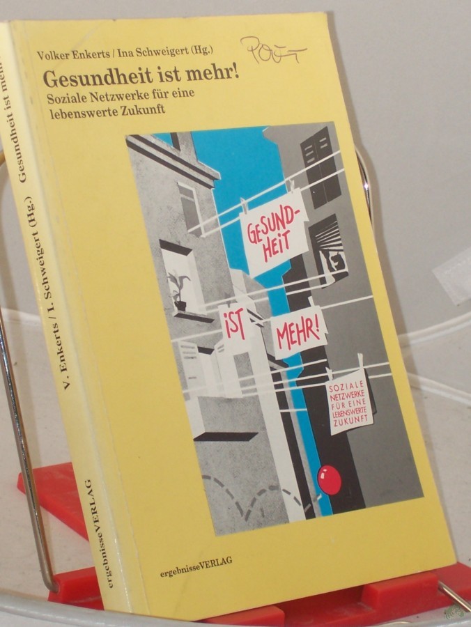Product image 1 of the product “Gesundheit ist mehr! : Soziale Netzwerke für e. lebenswerte Zukunft / Volker Enkerts ; Ina Schweigert (Hrsg.) ”