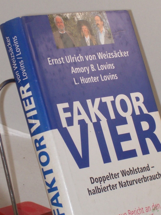 Product image 1 of the product “Faktor Vier : doppelter Wohlstand - halbierter Naturverbrauch ; der neue Bericht an den Club of Rome / Ernst Ulrich von Weizsäcker ; Amory B. und L. Hunter Lovins ”