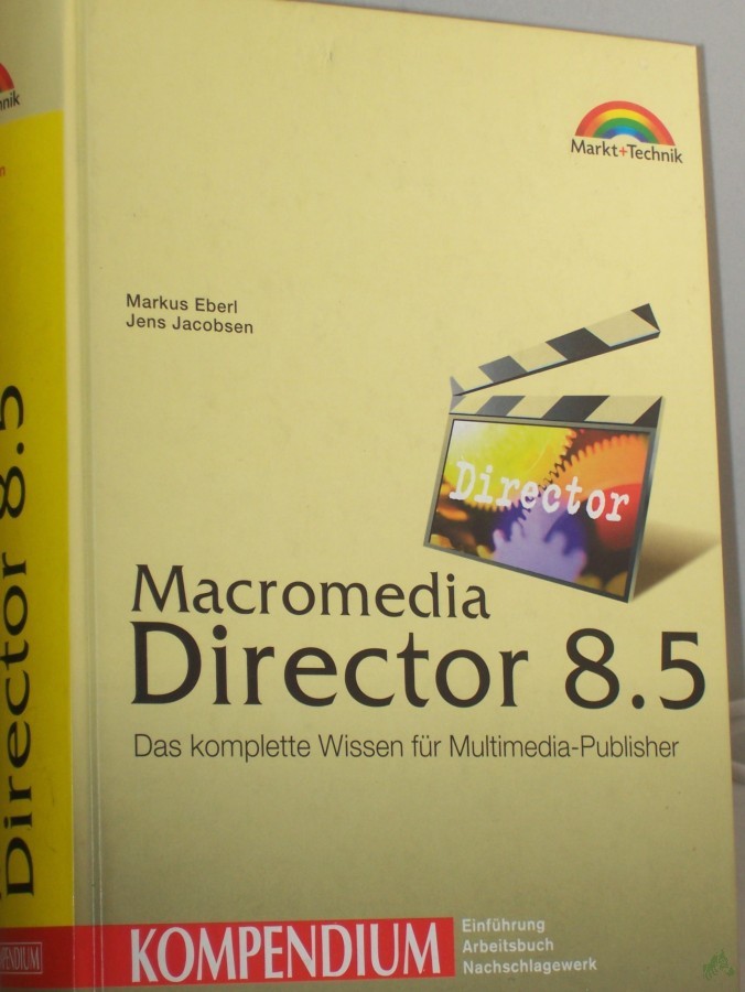 Product image 1 of the product “Macromedia Director 8.5 : das komplette Wissen für Multimedia-Publisher / Markus Eberl ; Jens Jacobsen ”