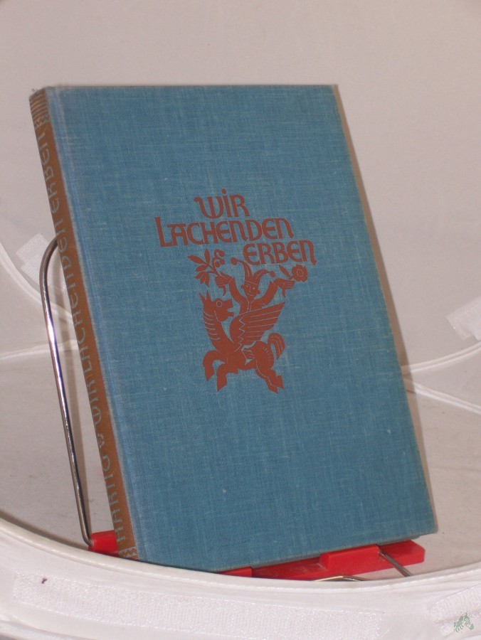 Product image 1 of the product “Wir lachenden Erben : Allerlei Lustiges u. Ergötzliches aus d. Hinterlassenschaft unsrer Vorfahren / Ges. u. hrsg. Margarete Hartig ”