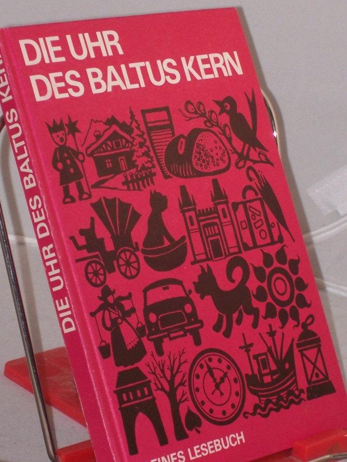 Artikelbild 1 des Artikels “Die Uhr des Baltus Kern : kleines Lesebuch / zsgest. von Hildegard Küssner “