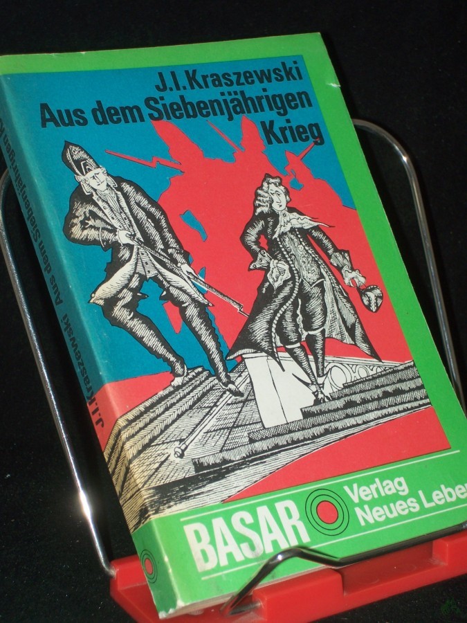 Product image 1 of the product “Aus dem Siebenjährigen Krieg : histor. Roman / Jozef Ignacy Kraszewski. Übers. aus d. Poln. von Alois u. Liselotte Hermann ”