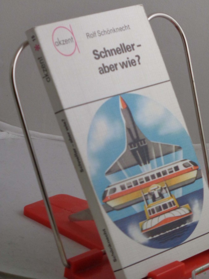 Product image 1 of the product “Schneller, aber wie? : Zur Geschwindigkeitsentwicklung d. Verkehrsmittel / Rolf Schönknecht ”