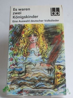 Product image 1 of the product “Es waren zwei Königskinder : eine Auswahl deutscher Volkslieder / ausgew. von Wulf Kirsten ”
