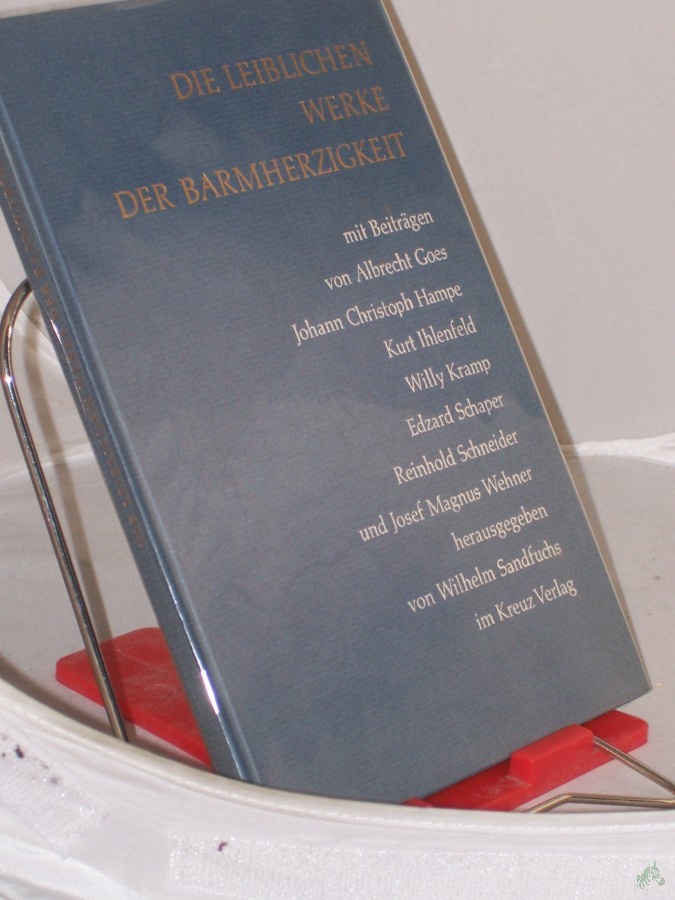 Artikelbild 1 des Artikels “Die leiblichen Werke der Barmherzigkeit / Mit Beitr. von... Hrsg. von Wilhelm Sandfuchs “