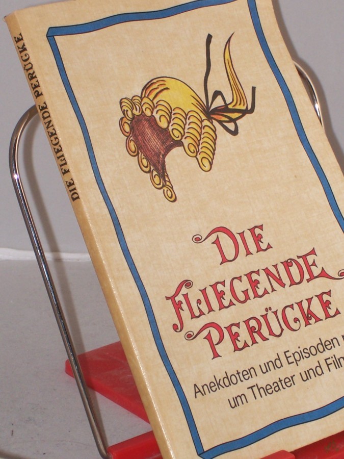 Artikelbild 1 des Artikels “Die fliegende Perücke : Anekdoten u. Episoden rund um Theater u. Film / ausgew. u. nacherzählt von Gerda Böttcher. Illustrationen von Horst Schrade “