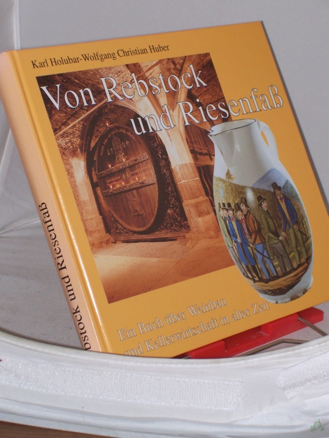 Product image 1 of the product “Von Rebstock und Riesenfaß : ein Buch über Weinbau und Kellerwirtschaft in alter Zeit / Karl Holubar ; Wolfgang Christian Huber. Mit Beitr. von Susanne Fritsch... Fotos von Inge Kitlitschka... ”