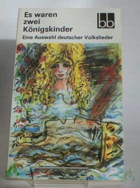 Product image 1 of the product “Es waren zwei Königskinder : eine Auswahl deutscher Volkslieder / ausgew. von Wulf Kirsten ”