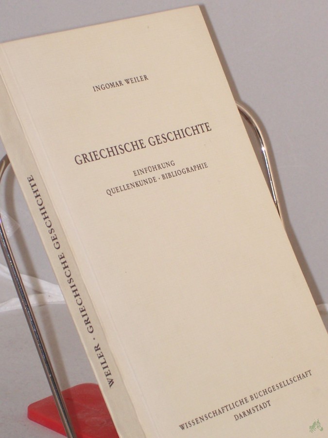 Product image 1 of the product “Griechische Geschichte : Einf., Quellenkunde, Bibliogr. / Ingomar Weiler ”
