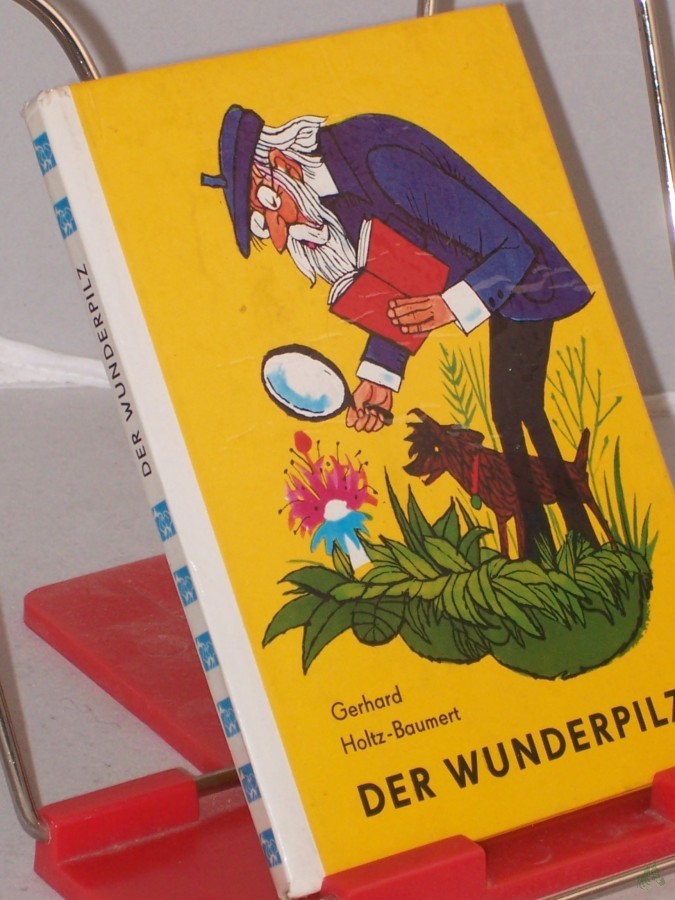 Product image 1 of the product “Der Wunderpilz und andere Geschichten aus d. Nachbarschaft / Gerhard Holtz-Baumert. Illustrationen: Erich Gürtzig ”