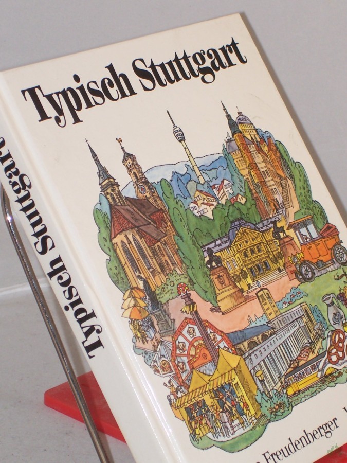 Product image 1 of the product “Typisch Stuttgart : d. Landeshauptstadt von Baden-Württemberg ; Ernstes u. Heiteres in 100 Themen / Hermann Freudenberger ”