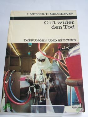 Product image 1 of the product “Gift wider den Tod : Impfungen u. Seuchen / Johannes Müller ; Helga Melchinger. Mit 12 Zeichn. von Walter Söllner u.d. Verf. sowie 6 Fotos von d. Verf. ”