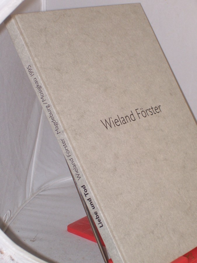 Product image 1 of the product “Liebe und Tod : Werklinien ; Wieland Förster, Plastiken - Zeichnungen ; zur Ausstellung Wieland Förster anlässlich Seines 65. Geburtstages, Kloster Unser Lieben Frauen Magdeburg, 9. Juni - 13. August 1995 ; Museum Schloss Mosigkau, 24 Juni ”